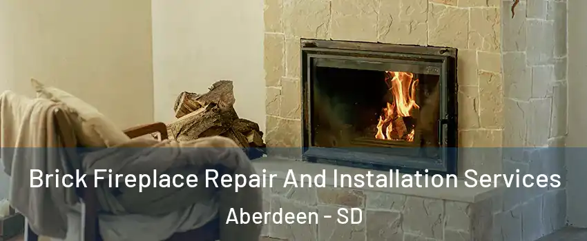 Brick Fireplace Repair And Installation Services Aberdeen - SD