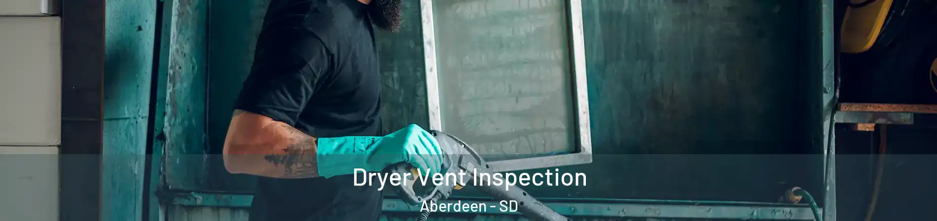 Dryer Vent Inspection Aberdeen - SD