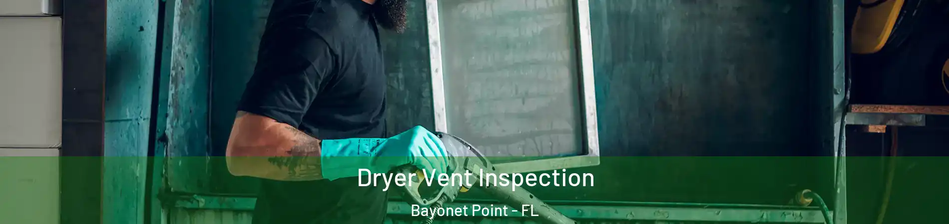  Dryer Vent Inspection Bayonet Point - FL
