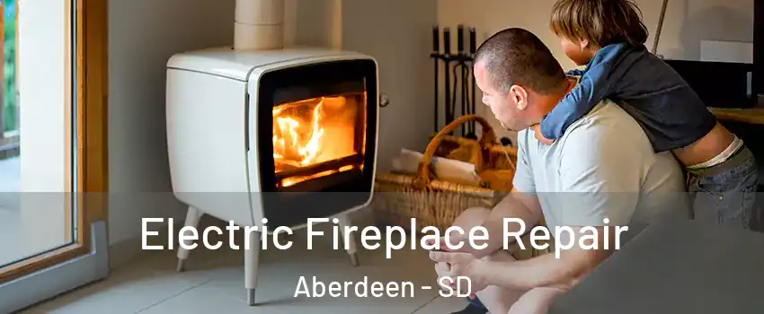 Electric Fireplace Repair Aberdeen - SD