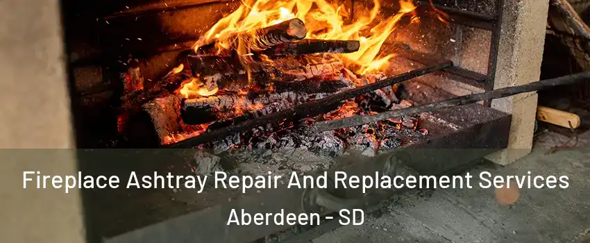 Fireplace Ashtray Repair And Replacement Services Aberdeen - SD