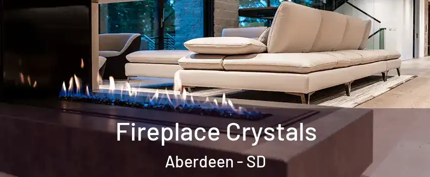 Fireplace Crystals Aberdeen - SD