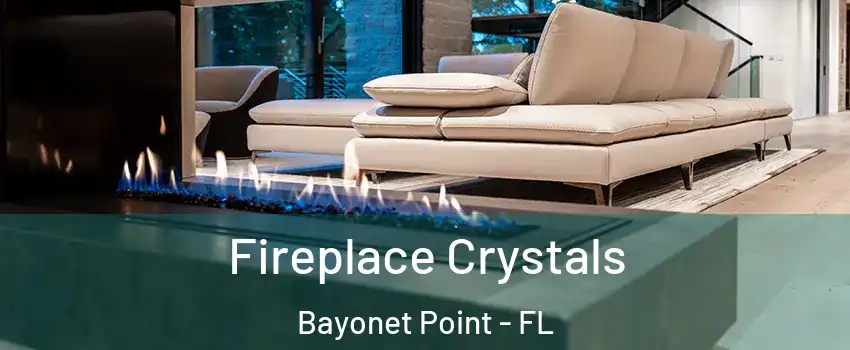  Fireplace Crystals Bayonet Point - FL