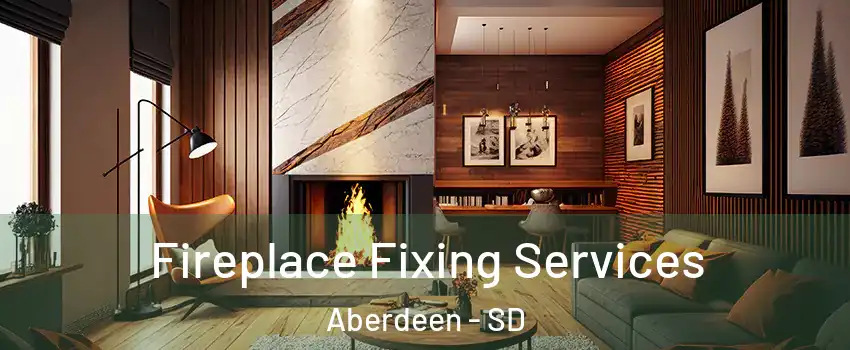 Fireplace Fixing Services Aberdeen - SD