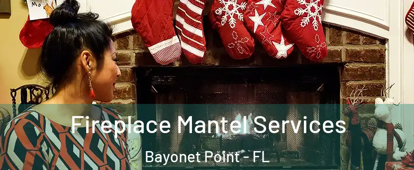  Fireplace Mantel Services Bayonet Point - FL