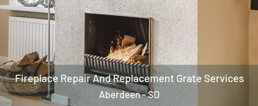 Fireplace Repair And Replacement Grate Services Aberdeen - SD