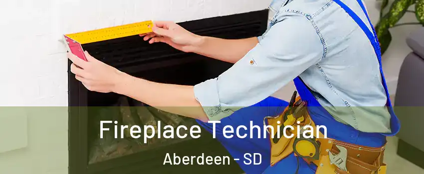 Fireplace Technician Aberdeen - SD
