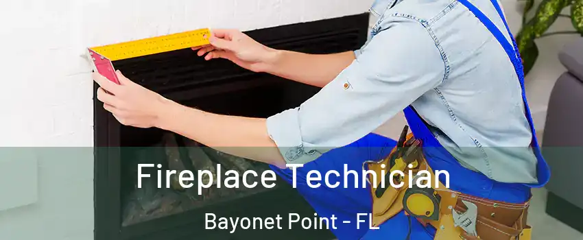  Fireplace Technician Bayonet Point - FL