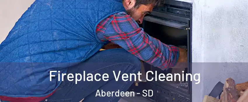 Fireplace Vent Cleaning Aberdeen - SD