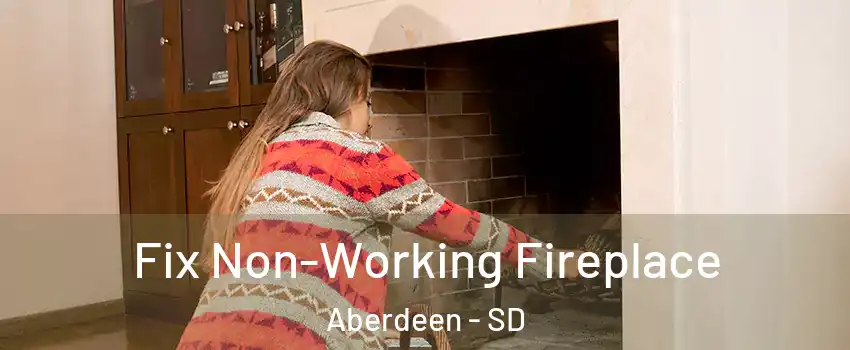 Fix Non-Working Fireplace Aberdeen - SD