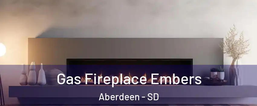 Gas Fireplace Embers Aberdeen - SD