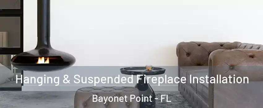  Hanging & Suspended Fireplace Installation Bayonet Point - FL