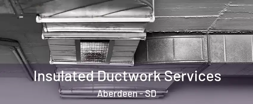 Insulated Ductwork Services Aberdeen - SD