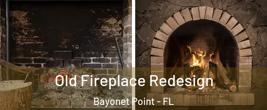  Old Fireplace Redesign Bayonet Point - FL