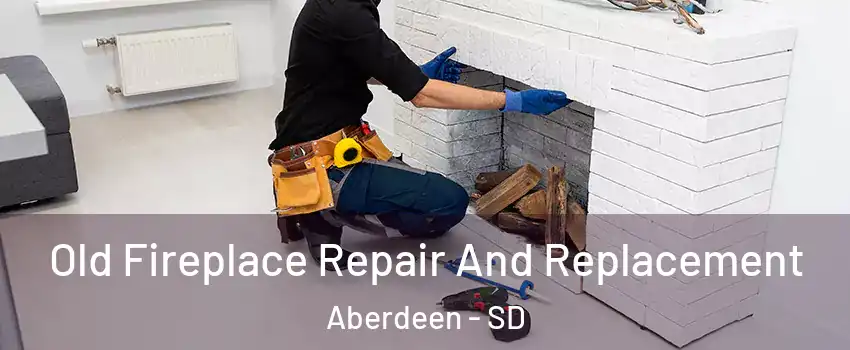 Old Fireplace Repair And Replacement Aberdeen - SD