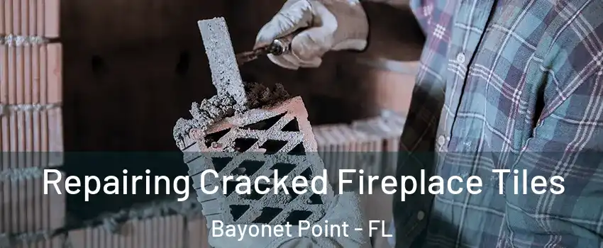  Repairing Cracked Fireplace Tiles Bayonet Point - FL