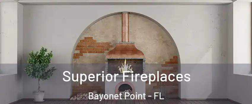  Superior Fireplaces Bayonet Point - FL