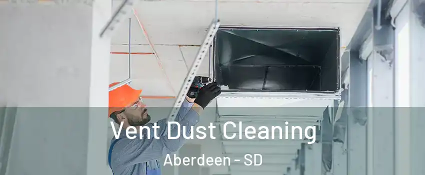Vent Dust Cleaning Aberdeen - SD