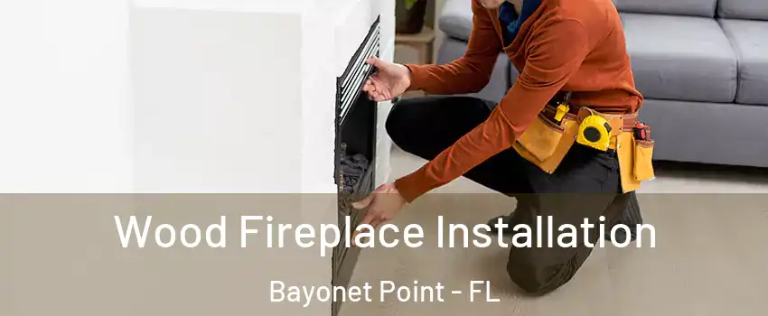  Wood Fireplace Installation Bayonet Point - FL