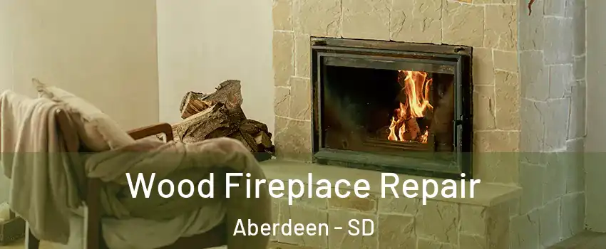 Wood Fireplace Repair Aberdeen - SD