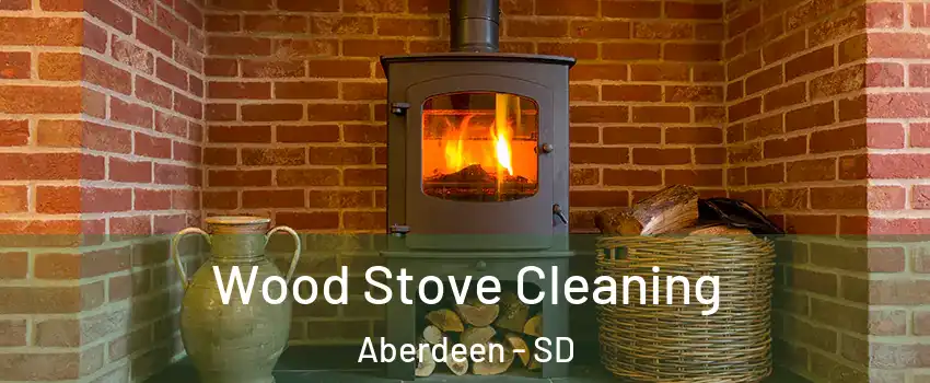 Wood Stove Cleaning Aberdeen - SD